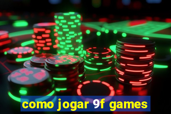 como jogar 9f games